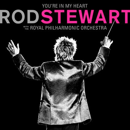 You're in My Heart. Rod Stewart with the Royal Philarmonic Orchestra (Deluxe Edition) - CD Audio di Rod Stewart,Royal Philharmonic Orchestra