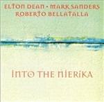 Into the Nierika - CD Audio di Elton Dean,Mark Sanders,Roberto Bellatalla