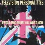 I Was a Mod Before You we - CD Audio di Television Personalities