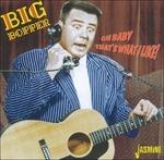 Big Bopper-Oh Baby That'S What I Like!