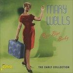 Mary Wells-Bye Bye Baby (The Early Colle - CD Audio di Mary Wells