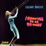 I Want You to Be My Baby - CD Audio di Lillian Briggs