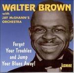 Forget Your Troubles Anda - CD Audio di Walter Brown