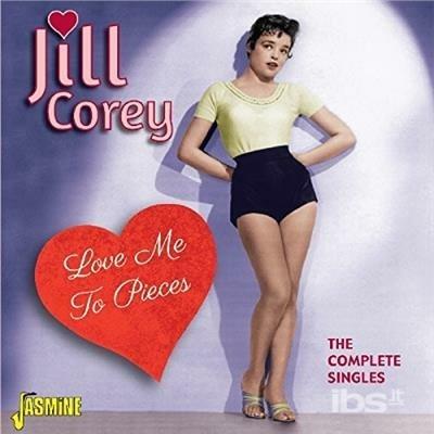 Jill Corey-Love Me To Pieces (The Comple - CD Audio di Jill Corey