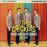 Please Don't Ever Change 1961-1962 - CD Audio di Crickets