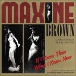 If I Knew Then What I Know Now -Complete - CD Audio di Maxine Brown