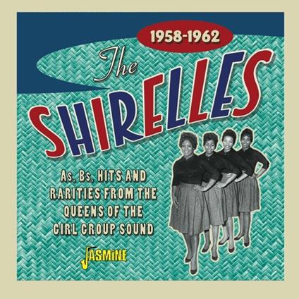 A'S, B'S, Hits And Rarities From The Queens Of The Girl Group Sound 1958-1962 - CD Audio di Shirelles