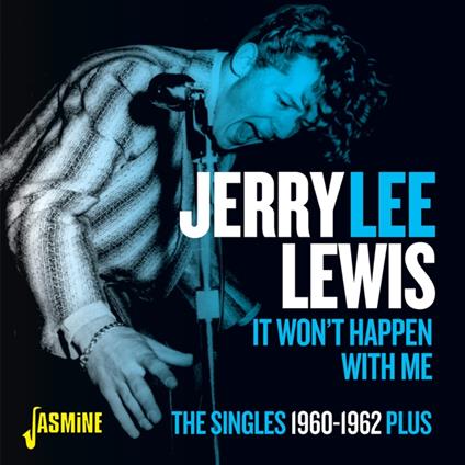 It Won'T Happen With Me. The Singles 1960-1962 Plus - CD Audio di Jerry Lee Lewis