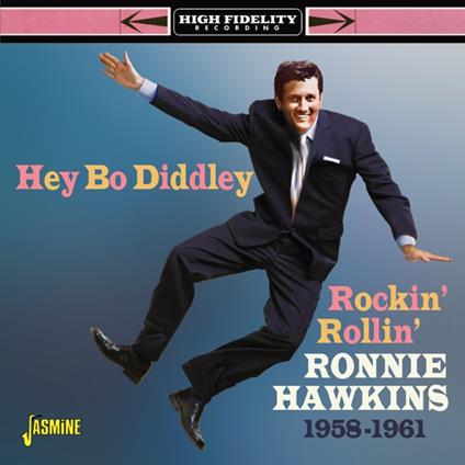 Hey Bo Diddley! | Rockin' Rollin' Ronnie Hawkins 1958-1961 - CD Audio di Ronnie Hawkins