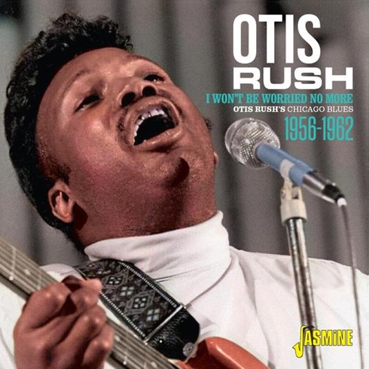 Otis Rush-I Won'T Be Worried No More - O - CD Audio di Otis Rush