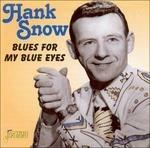 Hank Snow-Blues For My Blue Eyes - CD Audio di Hank Snow