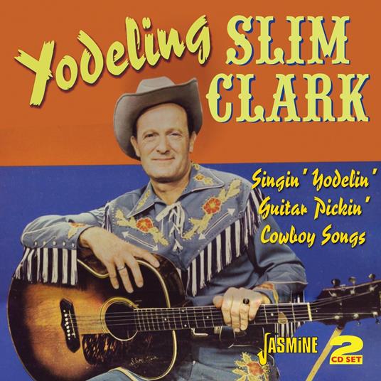 Singin' Yodelin' Guitar Pickin' Cowboy Songs - CD Audio di Yodeling Slim Clark