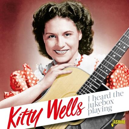 Kitty Wells-I Heard The Jukebox Playing - CD Audio di Kitty Wells