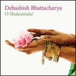 O Shakuntala! - CD Audio di Debashish Bhattacharya