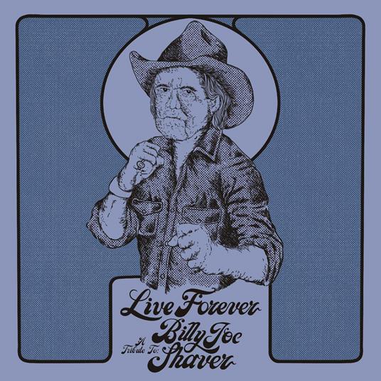 Live Forever. Tribute To Billy Joe Shaver - Vinile LP