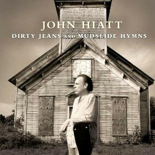 Dirty Jeans and Mudslide Hymns - CD Audio di John Hiatt