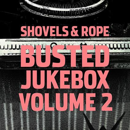 Busted Jukebox vol.2 - CD Audio di Shovels & Rope