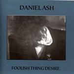 Daniel Ash - Foolish Thing Desire