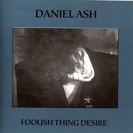 Daniel Ash - Foolish Thing Desire - CD Audio di Daniel Ash