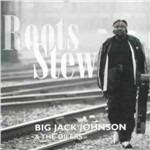 Roots Stew - CD Audio di Big Jack Johnson,Oilers