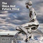 Once and Future Thing - CD Audio di Blue Orchids