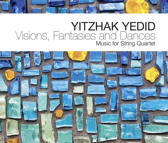 Visions, Fantasies and Dances - CD Audio di Yedid Yitzhak