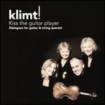 Klimt! Kiss the Guitar Player - CD Audio di Gustav Klimt String Quartet