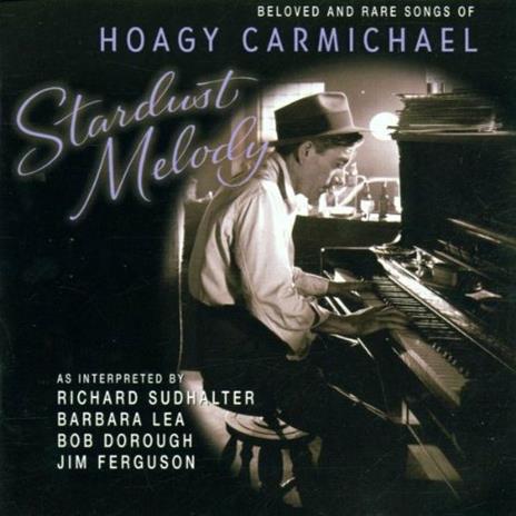 Stardust Melody. Beloved and Rare Songs of Hoagy Carmichael - CD Audio