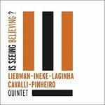 Is Seeing Believing? - CD Audio di David Liebman,Mario Laginha,Massimo Cavalli,Eric Ineke,Qui Pinheiro