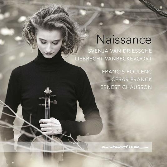 Naissance - CD Audio di Francis Poulenc,César Franck,Ernest Chausson,Svenja Van Driessche,Liebrecht Vanbeckevoort