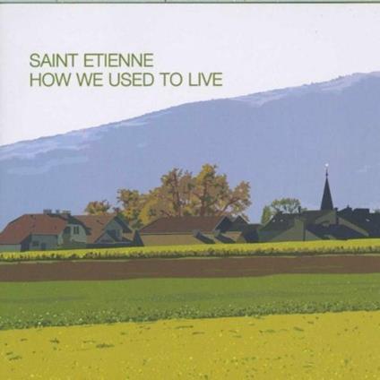 How We Used To Live - CD Audio di Saint Etienne