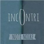 Incontri - CD Audio di Note Noire