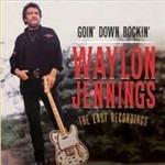 Goin' Down Rockin'. The Last Recordings - CD Audio di Waylon Jennings