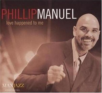 Love Happened to me - CD Audio di Phillip Manuel