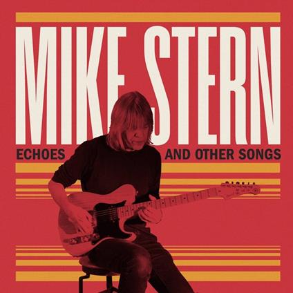 Echoes And Other Songs - CD Audio di Mike Stern