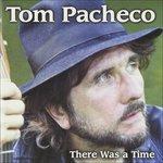 There was a Time - CD Audio di Tom Pacheco