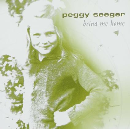 Bring Me Home - CD Audio di Peggy Seeger