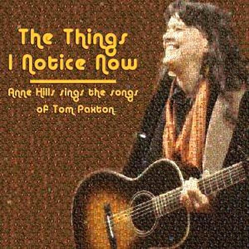 The Things I Notice Now (feat. Tom Paxton) - CD Audio di Anne Hills