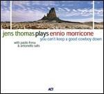 Plays Ennio Morricone. You Can't Keep a Good Cowboy Down - CD Audio di Jens Thomas