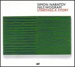 Starting a Story - CD Audio di Simon Nabatov,Nils Wogram