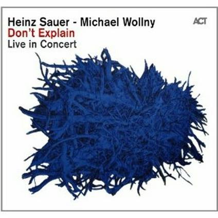 Don't Explain. Live in Concert - CD Audio di Michael Wollny,Heinz Sauer