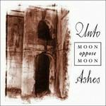 Moon Oppose Moon - CD Audio di Unto Ashes