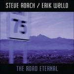 The Road Eternal - CD Audio di Steve Roach,Erik Wollo