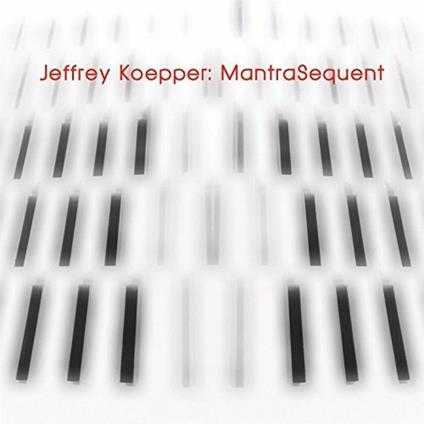 Manteasequent - CD Audio di Jeffrey Koepper