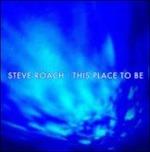 This Place to Be - CD Audio di Steve Roach