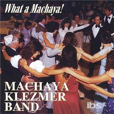 What A Machaya! - CD Audio di Machaya Band Klezmer