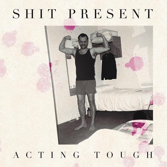 Acting Tough - Vinile LP di Shit Present