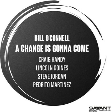 A Change Is Gonna Come - CD Audio di Bill O'Connell