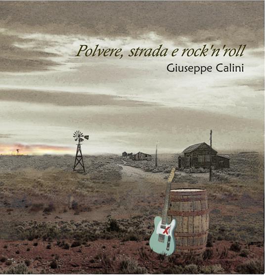 Polvere, strada e Rock'n'Roll - CD Audio di Giuseppe Calini