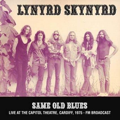 Same Old Blues. Live at the Capitol Theatre, Cardiff 1975 - Vinile LP di Lynyrd Skynyrd